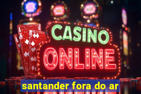 santander fora do ar